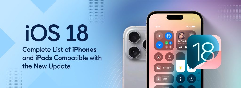 iOS 18 Complete List of iPhones and iPads Compatible with the New Update